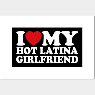 I Love My Hot Latina Girlfriend Posters and Art